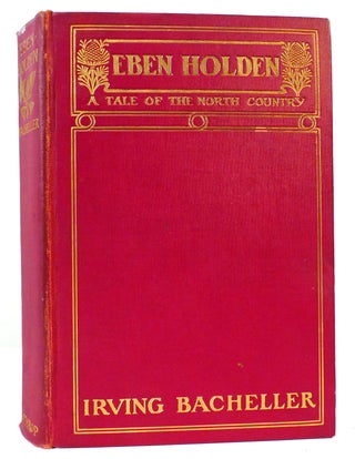 Item #162447 EBEN HOLDEN. Irving Bacheller