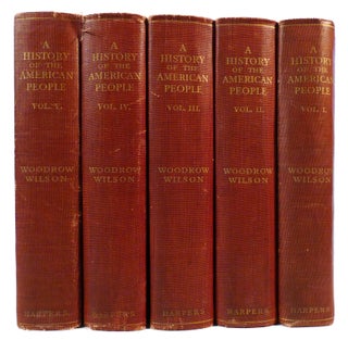A HISTORY OF THE AMERICAN PEOPLE IN 5 VOLUMES. Woodrow Wilson.