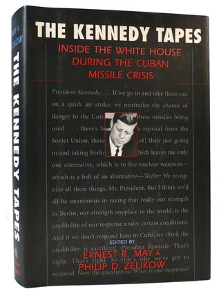 Item #162820 THE KENNEDY TAPES; Inside the White House During the Cuban Missile Crisis. Ernest May