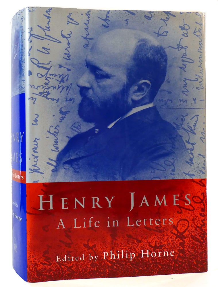 Item #162904 HENRY JAMES A Life in Letters. Henry James, Philip Horne.