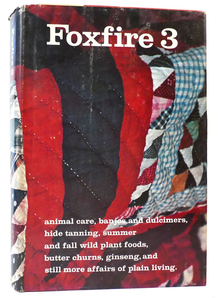 Item #163133 FOXFIRE 3 Animal Care, Banjos and Dulcimers, Hide Tanning, Summer and Fall Wild Plant Foods, Butter Churns, Ginseng, and Still More Affairs of Plain. Eliot Wigginton.