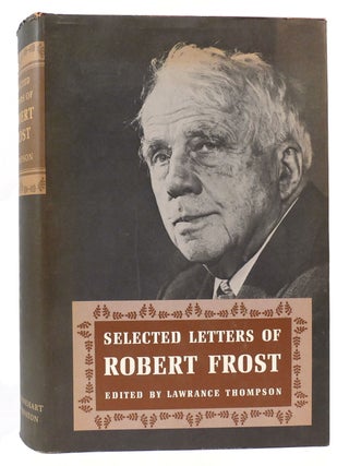 Item #163198 SELECTED LETTERS OF ROBERT FROST. Robert Frost Lawrance Thompson