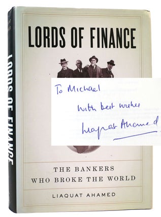 Item #163222 LORDS OF FINANCE SIGNED The Bankers Who Broke the World. Liaquat Ahamed