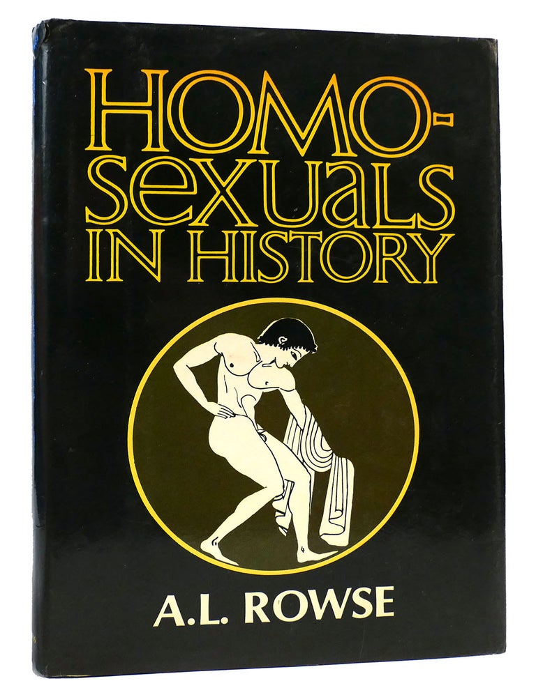 Item #163293 HOMOSEXUALS IN HISTORY; A Study of Ambivalence in Society Literature and the Arts. A. L. Rowse.