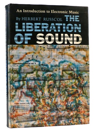 Item #163315 THE LIBERATION OF SOUND An Introduction to Electronic Music. Herbert Russcol