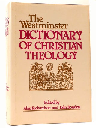 Item #163474 THE WESTMINSTER DICTIONARY OF CHRISTIAN THEOLOGY. Alan Richardson, John Bowden