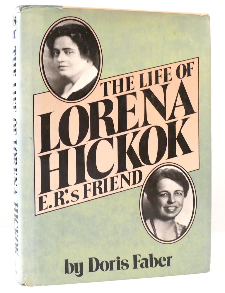 Item #164265 LIFE OF LORENA HICKOK E. R.' S FRIEND. Doris Faber.