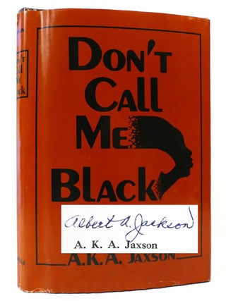Item #164283 DONT CALL ME BLACK SIGNED. A. K. A. Jaxson