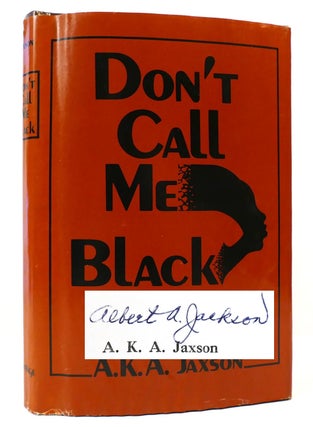 Item #164283 DONT CALL ME BLACK SIGNED. A. K. A. Jaxson