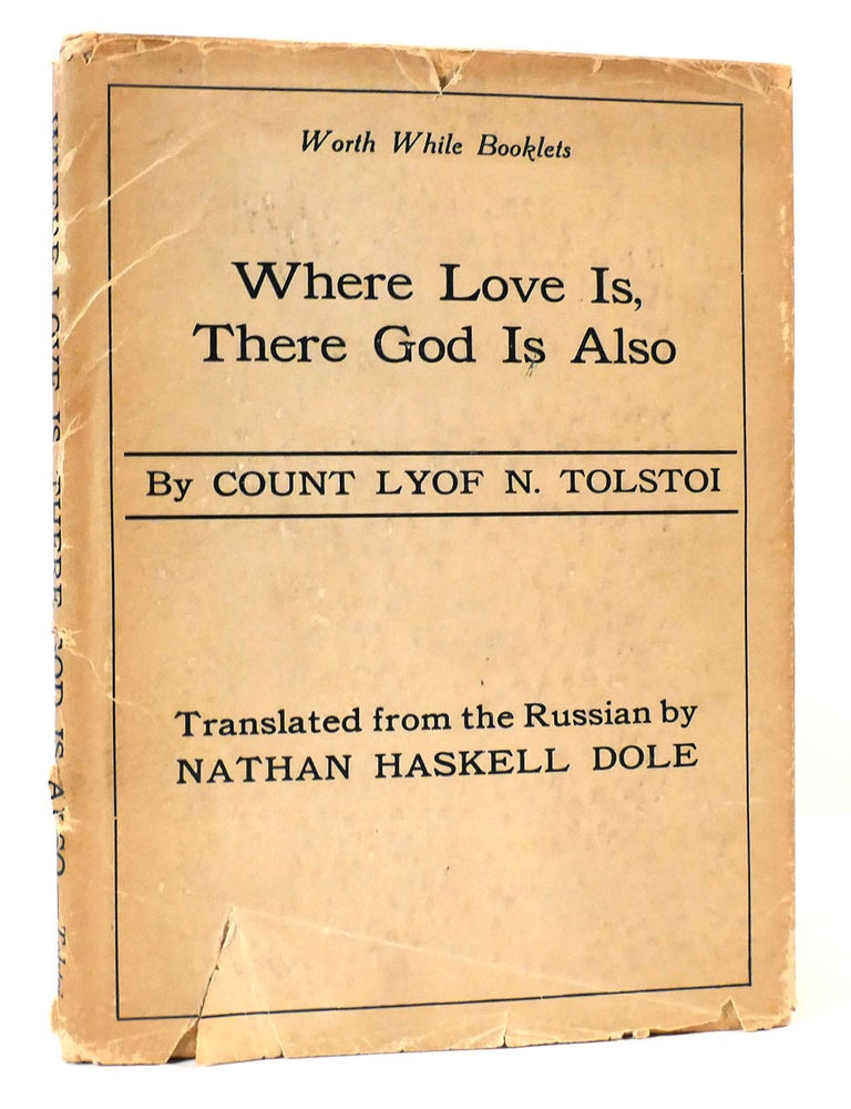Item #164308 WHERE LOVE IS, THERE GOD IS ALSO. Count Lyof. N. Tolstoi.