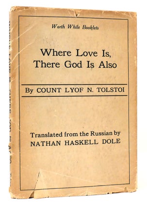 WHERE LOVE IS, THERE GOD IS ALSO. Count Lyof. N. Tolstoi.