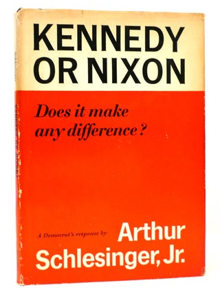 Item #164494 KENNEDY OR NIXON. Arthur Schlesinger Jr
