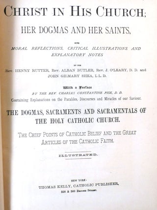 CHRIST IN HIS CHURCH; HER DOGMAS AND HER SAINTS, WITH MORAL REFLECTIONS, CRITICAL ILLUSTRATIONS AND EXPLANATORY NOTES