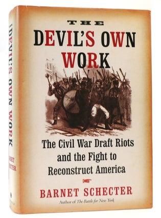 Item #164646 THE DEVIL'S OWN WORK The Civil War Draft Riots and the Fight to Reconstruct America....