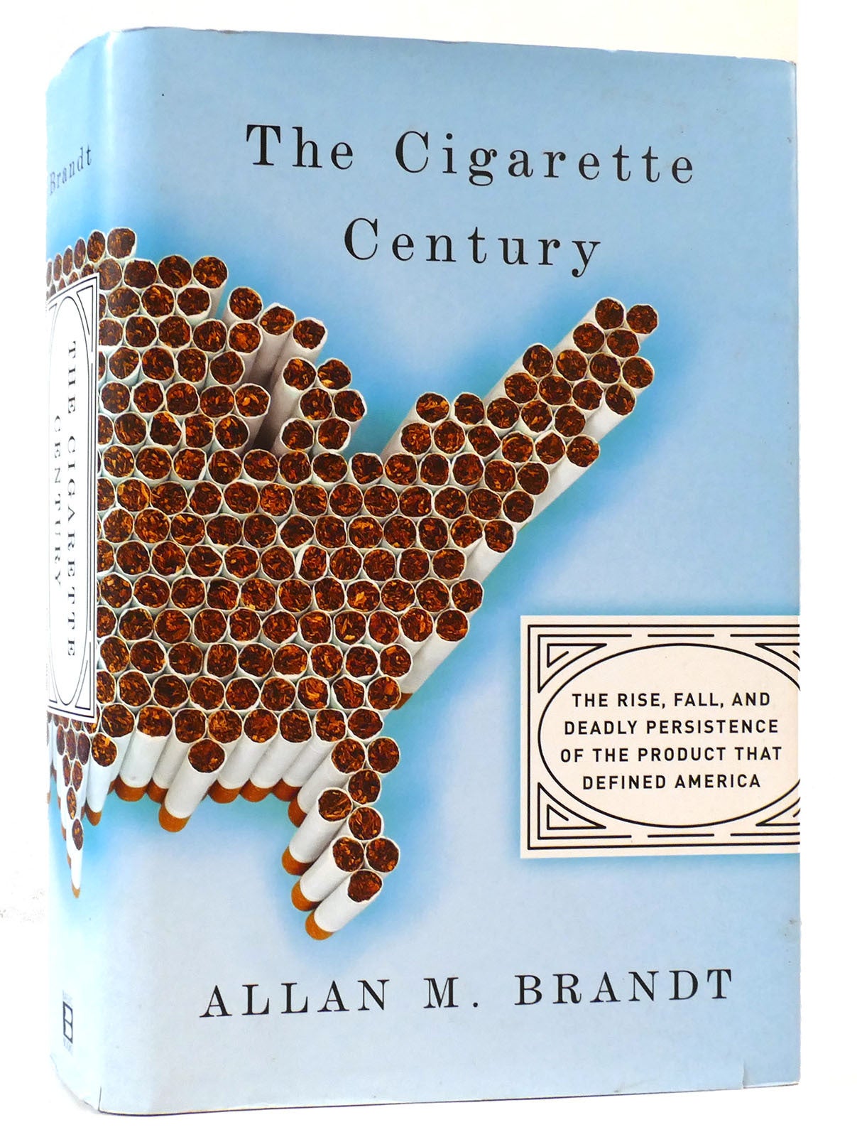 Cigarette Century The Rise, Fall, and Deadly Persistence of The Product That Defined America