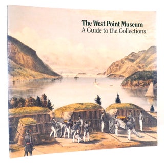 Item #164822 THE WEST POINT MUSEUM: A GUIDE TO THE COLLECTIONS. Michael J. McAfee Richard E. Kuehne