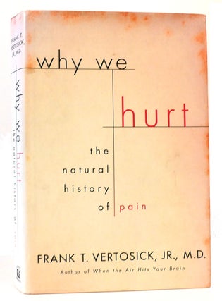 Item #164827 WHY WE HURT. Frank T. Vertosick
