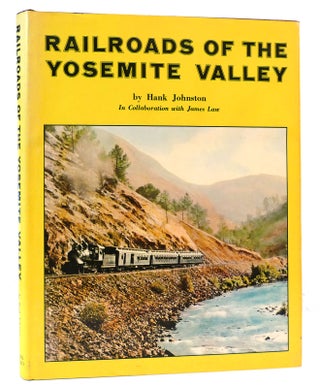 Item #164864 RAILROADS OF THE YOSEMITE VALLEY. Hank Johnston
