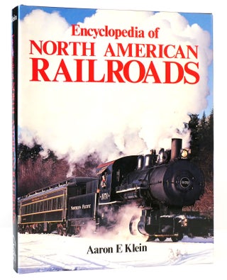 Item #164885 ENCYCLOPEDIA OF NORTH AMERICAN RAILROADS. Aaron E. Klein