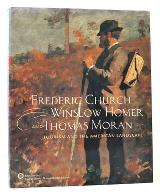 Item #164969 FREDERIC CHURCH, WINSLOW HOMER AND THOMAS MORAN Tourism and the American Landscape....