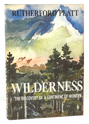 Item #164978 WILDERNESS: THE DISCOVERY OF A CONTINENT OF WONDER. Rutherford Platt