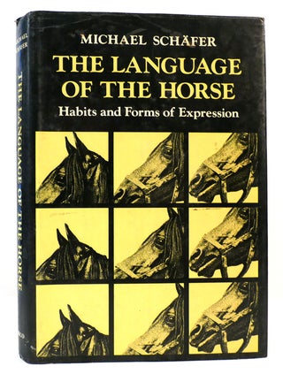 Item #165038 THE LANGUAGE OF THE HORSE Habits and Forms of Expression. Michael Schafer