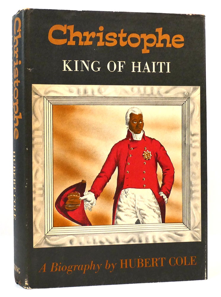 Item #165040 CHRISTOPHE KING OF HAITI. Hubert Cole.
