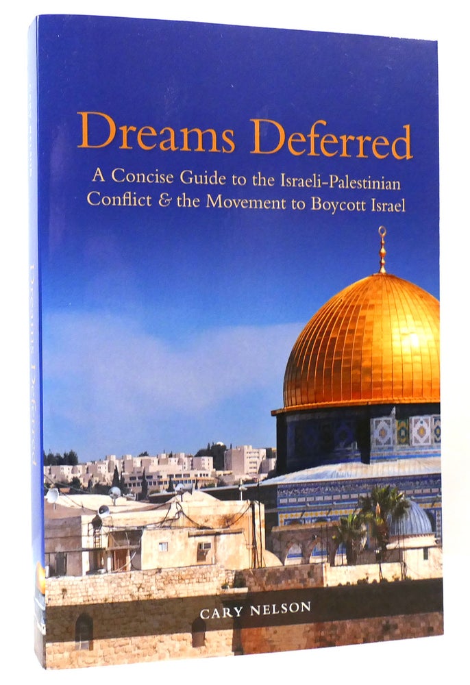 Item #165050 DREAMS DEFERRED A Concise Guide to the Israeli-Palestinian Conflict and the Movement to Boycott Israel. Cary Nelson.