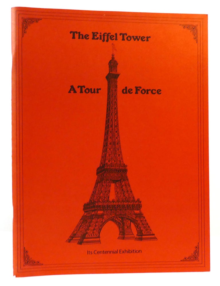 Item #165316 THE EIFFEL TOWER A Tour De Force, its Centennial Exhibition; April 19-June 3, 1989. Noted.