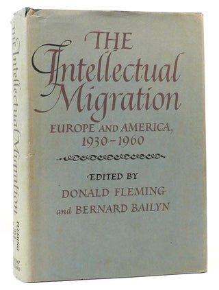 Item #165467 THE INTELLECTUAL MIGRATION EUROPE AND AMERICA 1930-1960. Bernard Bailyn Donald Fleming