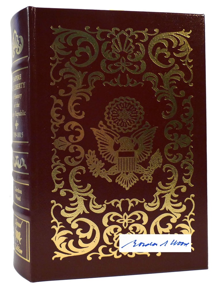 Item #165670 EMPIRE OF LIBERTY: A HISTORY OF THE EARLY REPUBLIC 1789-1815 SIGNED. Gordon S. Wood.