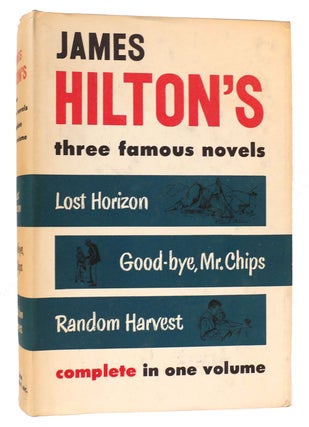 Item #165887 JAMES HILTON'S THREE FAMOUS NOVELS COMPLETE IN ONE VOLUME. James Hilton