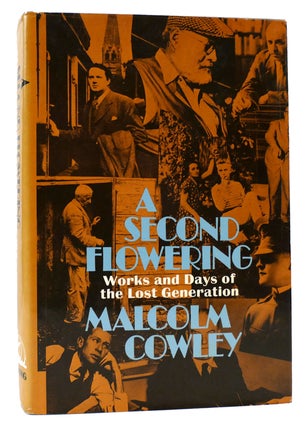 Item #165891 A SECOND FLOWERING; WORKS AND DAYS OF THE LOST GENERATION. Malcolm Cowley