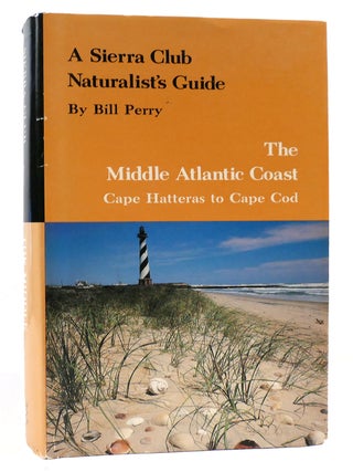 Item #166223 A SIERRA CLUB NATURALIST'S GUIDE TO THE MIDDLE ATLANTIC COAST; Cape Hatteras to...