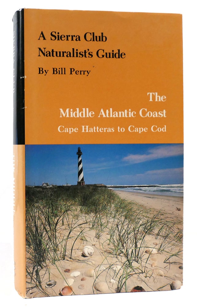 Item #166223 A SIERRA CLUB NATURALIST'S GUIDE TO THE MIDDLE ATLANTIC COAST Cape Hatteras to Cape Cod. Bill Perry.