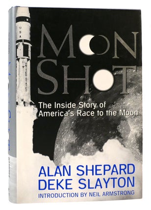 Item #166534 MOON SHOT The Inside Story of America's Race to the Moon. Alan Shepard, Deke Slayton