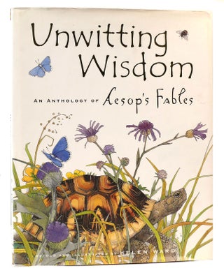 Item #166553 UNWITTING WISDOM An Anthology of Aesop's Fables. Helen Ward, Aesop