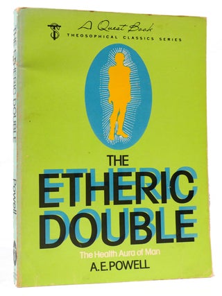 Item #166903 THE ETHERIC DOUBLE; The Health Aura: the Health Aura of Man. A E. Powell