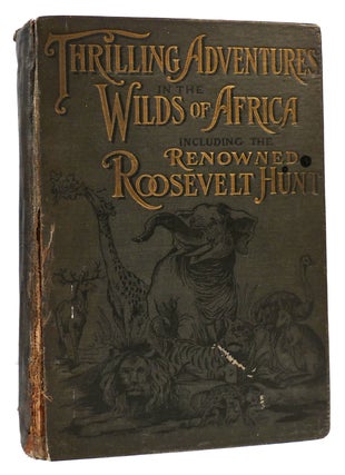 THRILLING ADVENTURES IN THE WILDS OF AFRICA INCLUDING THE RENOWNED ROOSEVELT HUNT. Chester R. Stratton.