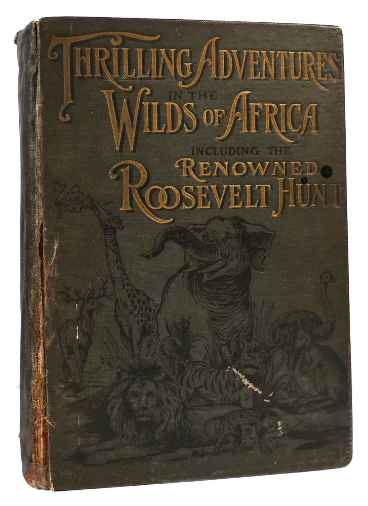 Item #167097 THRILLING ADVENTURES IN THE WILDS OF AFRICA INCLUDING THE RENOWNED ROOSEVELT HUNT. Chester R. Stratton.