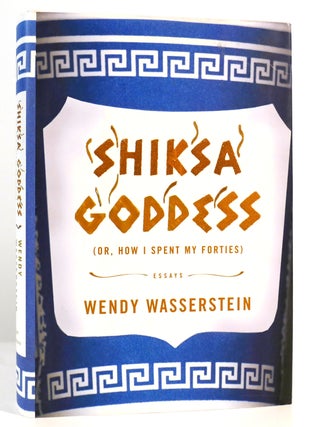 Item #167100 SHIKSA GODDESS Or How I Spent My Forties. Wendy Wasserstein