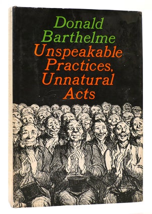 Item #167130 UNSPEAKABLE PRACTICES, UNNATURAL ACTS. Donald Barthelme