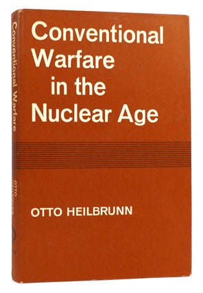 Item #167316 CONVENTIONAL WARFARE IN THE NUCLEAR AGE. Otto Heilbrunn