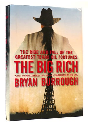 Item #167829 THE BIG RICH; The Rise and Fall of the Greatest Texas Oil Fortunes. Bryan Burrough