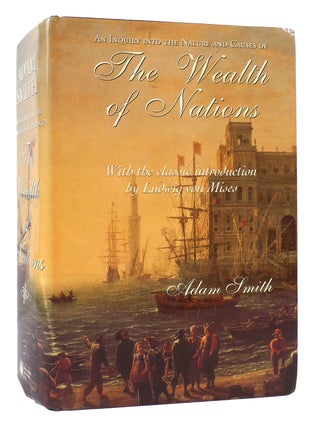 Item #167901 AN INQUIRY INTO THE NATURE AND CAUSES OF THE WEALTH OF NATIONS. Adam Smith