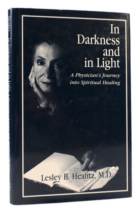 Item #168447 IN DARKNESS AND IN LIGHT A Physician's Journey Into Spiritual Healing. Lesley B....