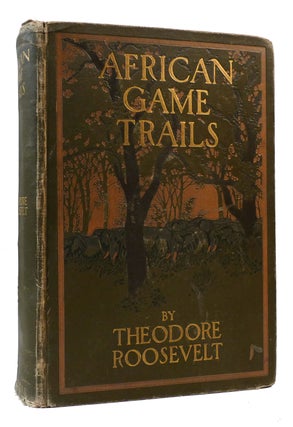 AFRICAN GAME TRAILS. Theodore Roosevelt.