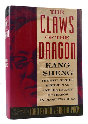 Item #168865 THE CLAWS OF THE DRAGON Kang Sheng - the Evil Genius Behind Mao - and His Legacy of...