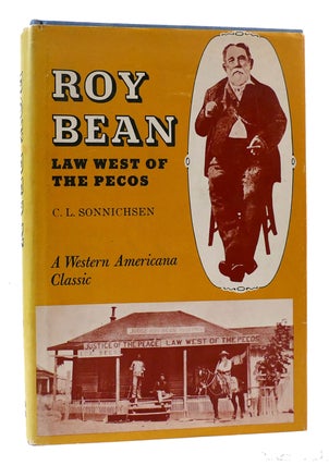 Item #168956 ROY BEAN; Lawman of the Old West Val Verde County, Texas. C. L. Sonnichsen