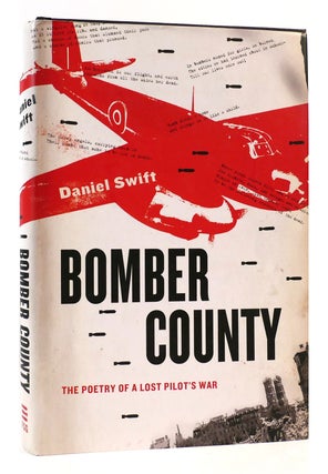 Item #169367 BOMBER COUNTY The Poetry of a Lost Pilot's War. Daniel Swift